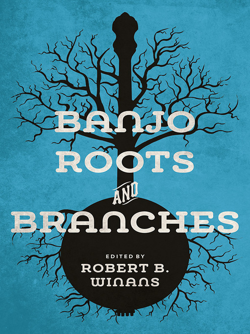 Title details for Banjo Roots and Branches by Robert B Winans - Wait list